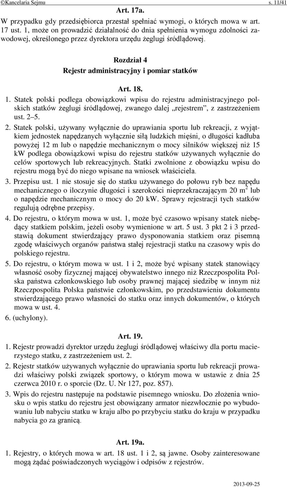 . 1. Statek polski podlega obowiązkowi wpisu do rejestru administracyjnego polskich statków żeglugi śródlądowej, zwanego dalej rejestrem, z zastrzeżeniem ust. 2 