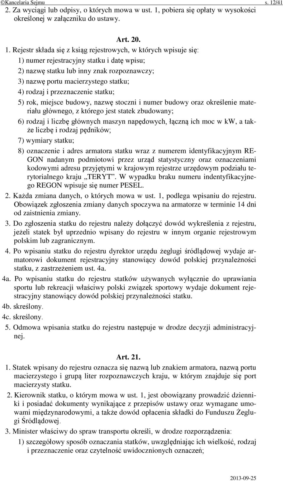 pobiera się opłaty w wysokości określonej w załączniku do ustawy. Art. 20. 1.