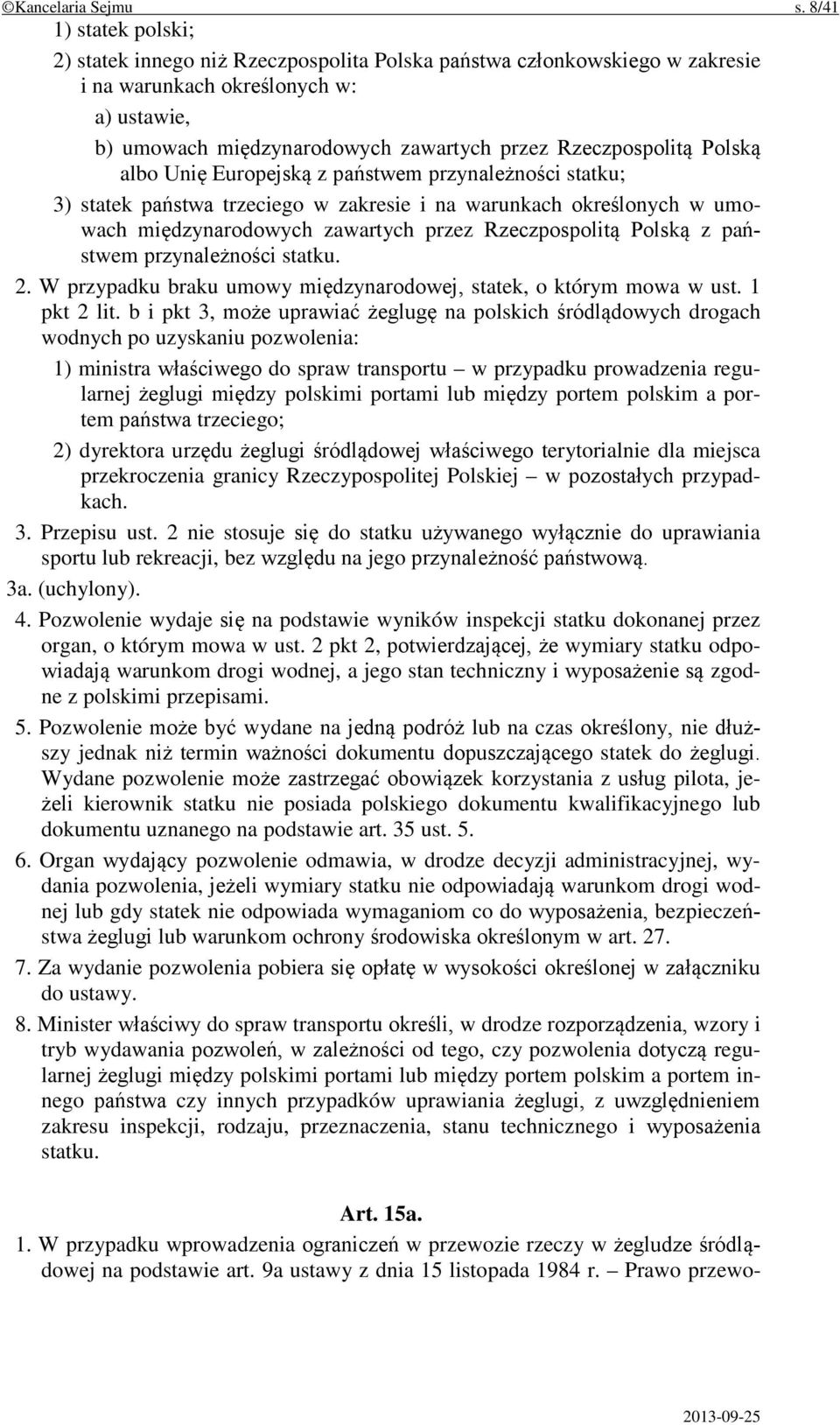 Rzeczpospolitą Polską albo Unię Europejską z państwem przynależności statku; 3) statek państwa trzeciego w zakresie i na warunkach określonych w umowach międzynarodowych zawartych przez