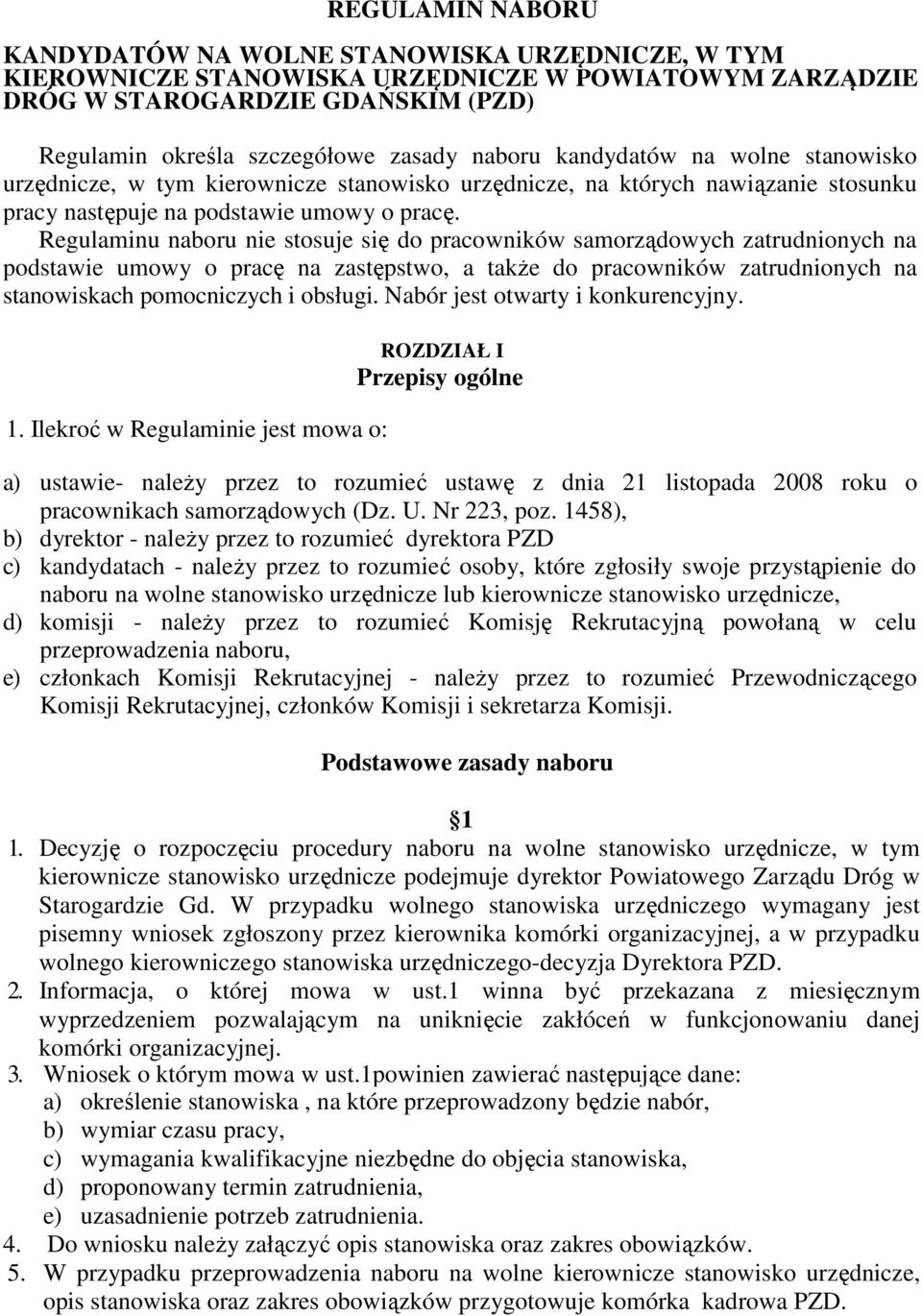 Regulaminu naboru nie stosuje się do pracowników samorządowych zatrudnionych na podstawie umowy o pracę na zastępstwo, a także do pracowników zatrudnionych na stanowiskach pomocniczych i obsługi.