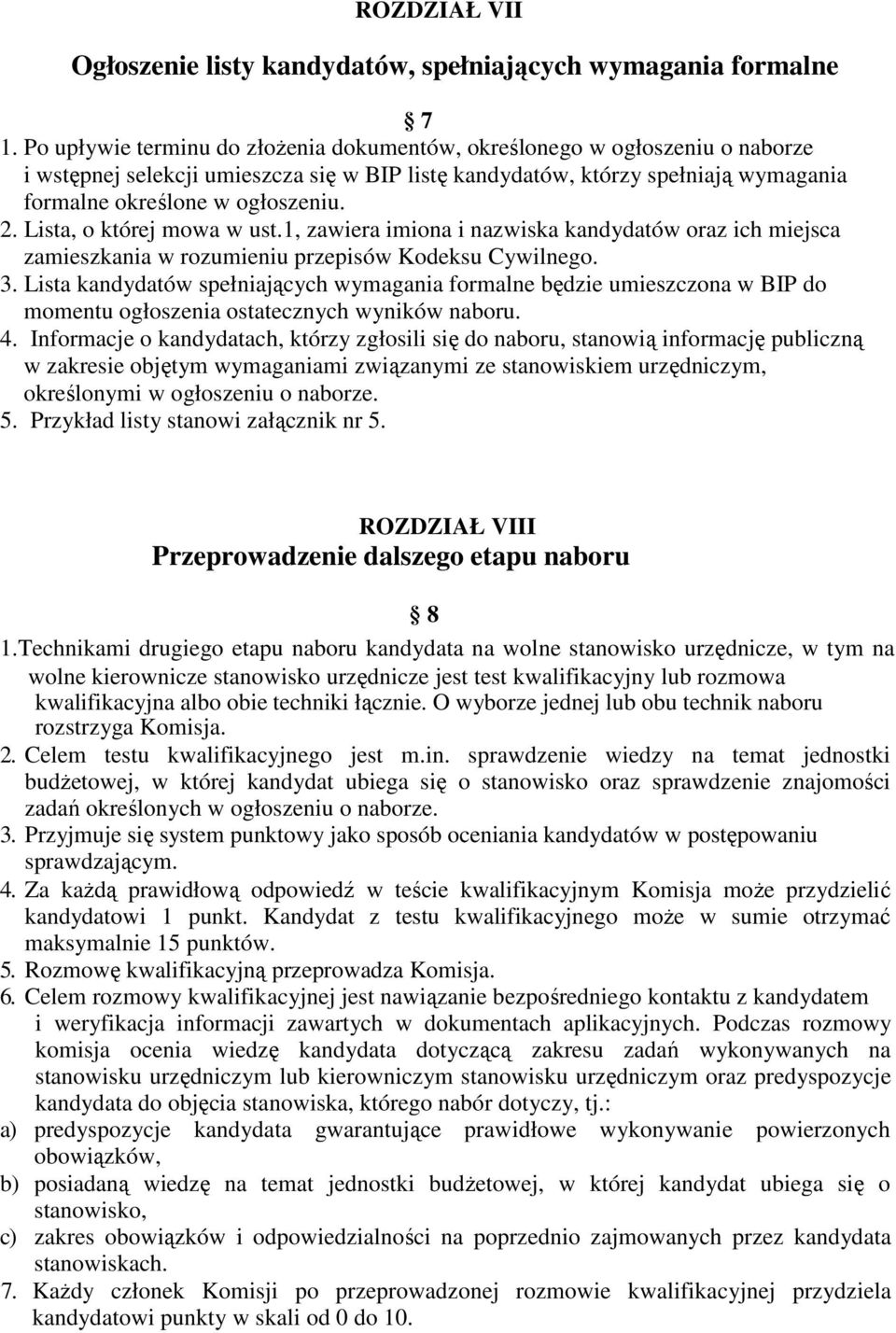 Lista, o której mowa w ust.1, zawiera imiona i nazwiska kandydatów oraz ich miejsca zamieszkania w rozumieniu przepisów Kodeksu Cywilnego. 3.