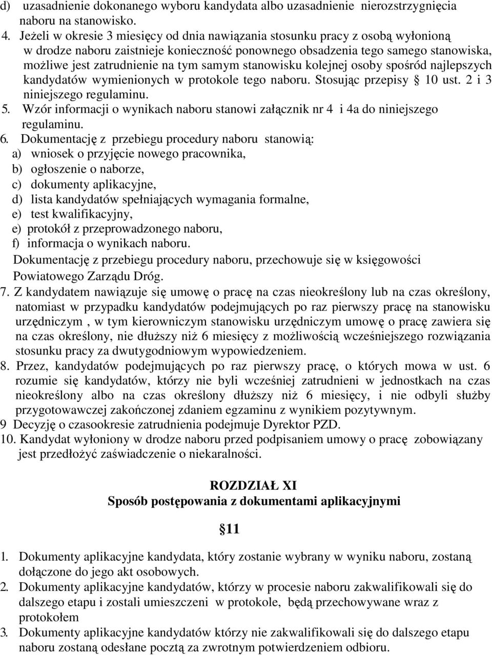 samym stanowisku kolejnej osoby spośród najlepszych kandydatów wymienionych w protokole tego naboru. Stosując przepisy 10 ust. 2 i 3 niniejszego regulaminu. 5.