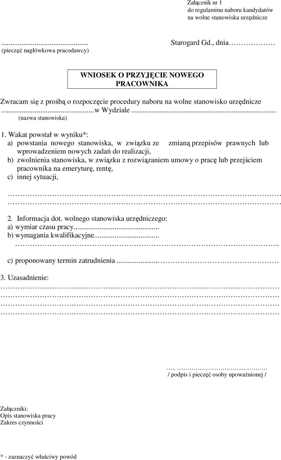 Wakat powstał w wyniku*: a) powstania nowego stanowiska, w związku ze zmianą przepisów prawnych lub wprowadzeniem nowych zadań do realizacji, b) zwolnienia stanowiska, w związku z rozwiązaniem umowy