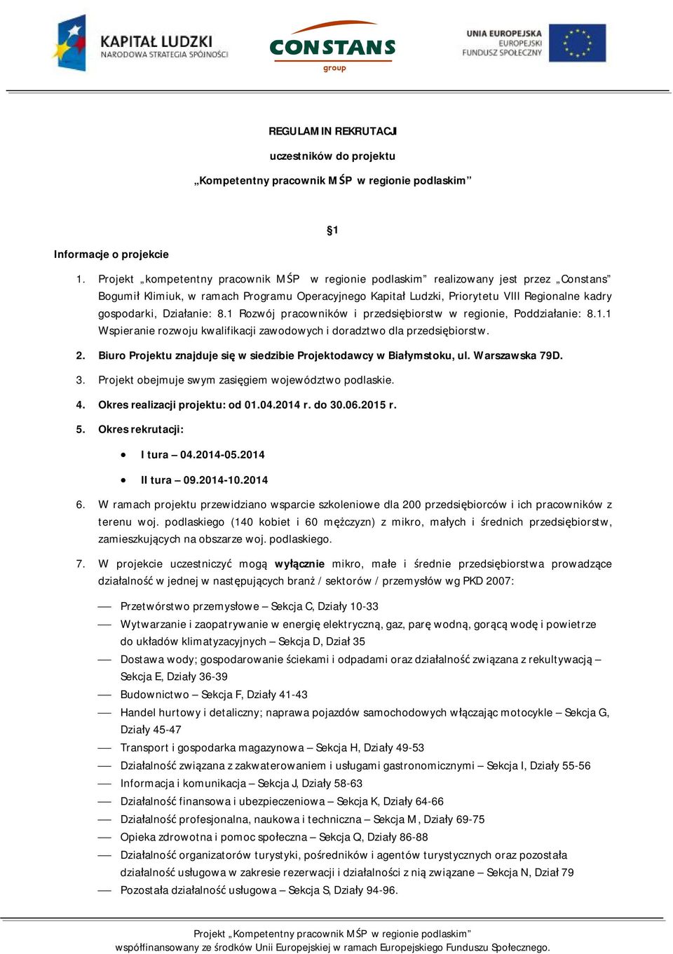 Działanie: 8.1 Rozwój pracowników i przedsiębiorstw w regionie, Poddziałanie: 8.1.1 Wspieranie rozwoju kwalifikacji zawodowych i doradztwo dla przedsiębiorstw. 2.