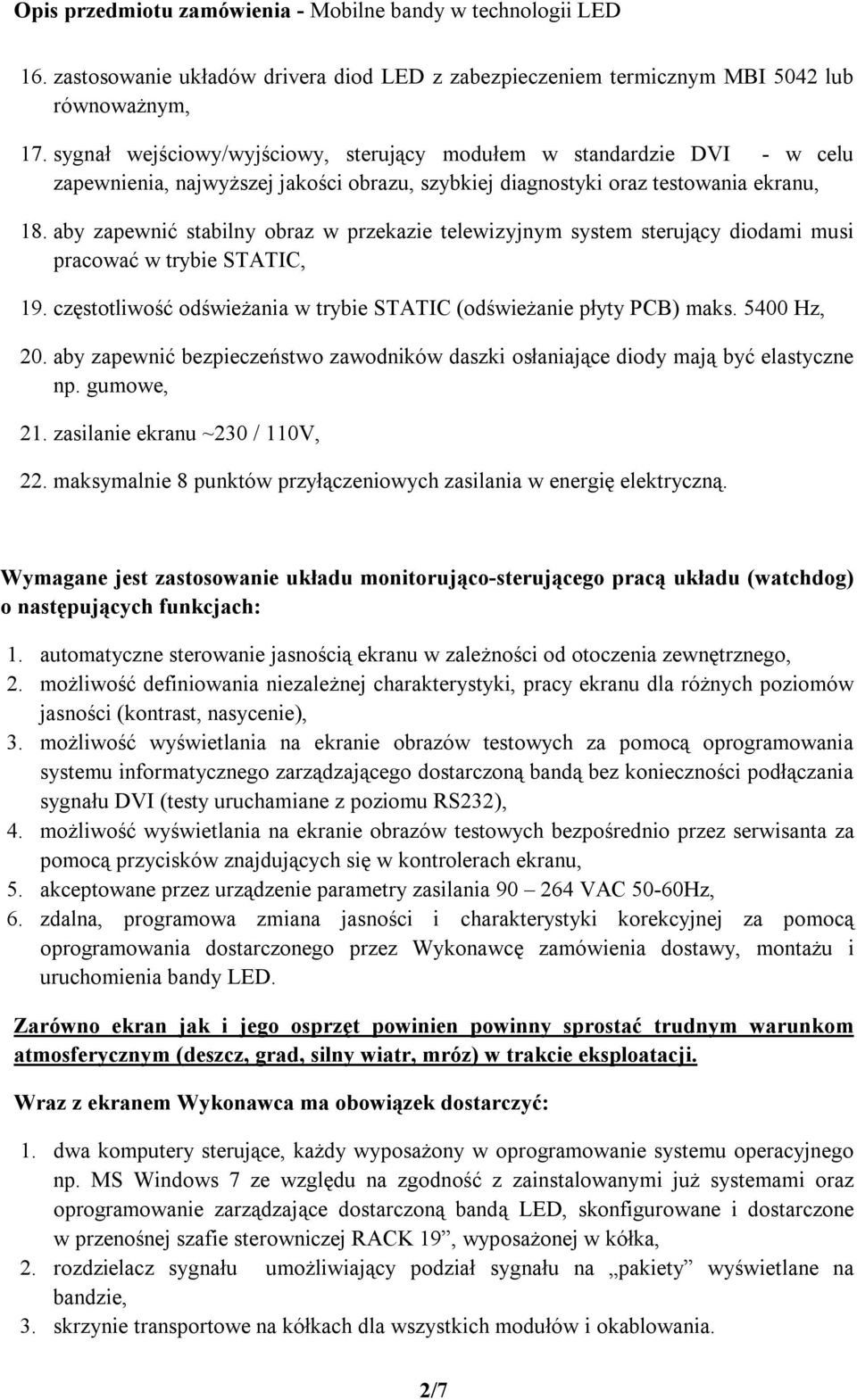 aby zapewnić stabilny obraz w przekazie telewizyjnym system sterujący diodami musi pracować w trybie STATIC, 19. częstotliwość odświeżania w trybie STATIC (odświeżanie płyty PCB) maks. 5400 Hz, 20.