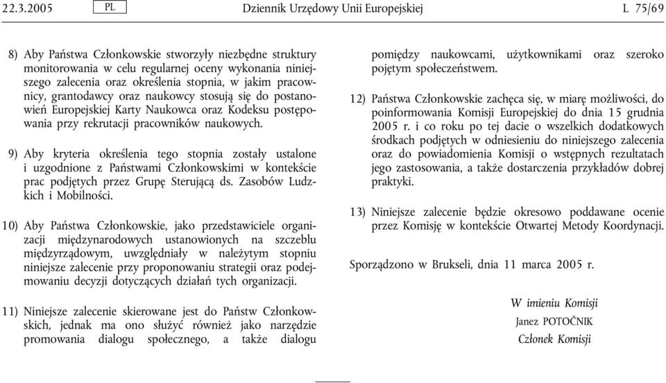 9) Aby kryteria określenia tego stopnia zostały ustalone i uzgodnione z Państwami Członkowskimi w kontekście prac podjętych przez Grupę Sterującą ds. Zasobów Ludzkich i Mobilności.