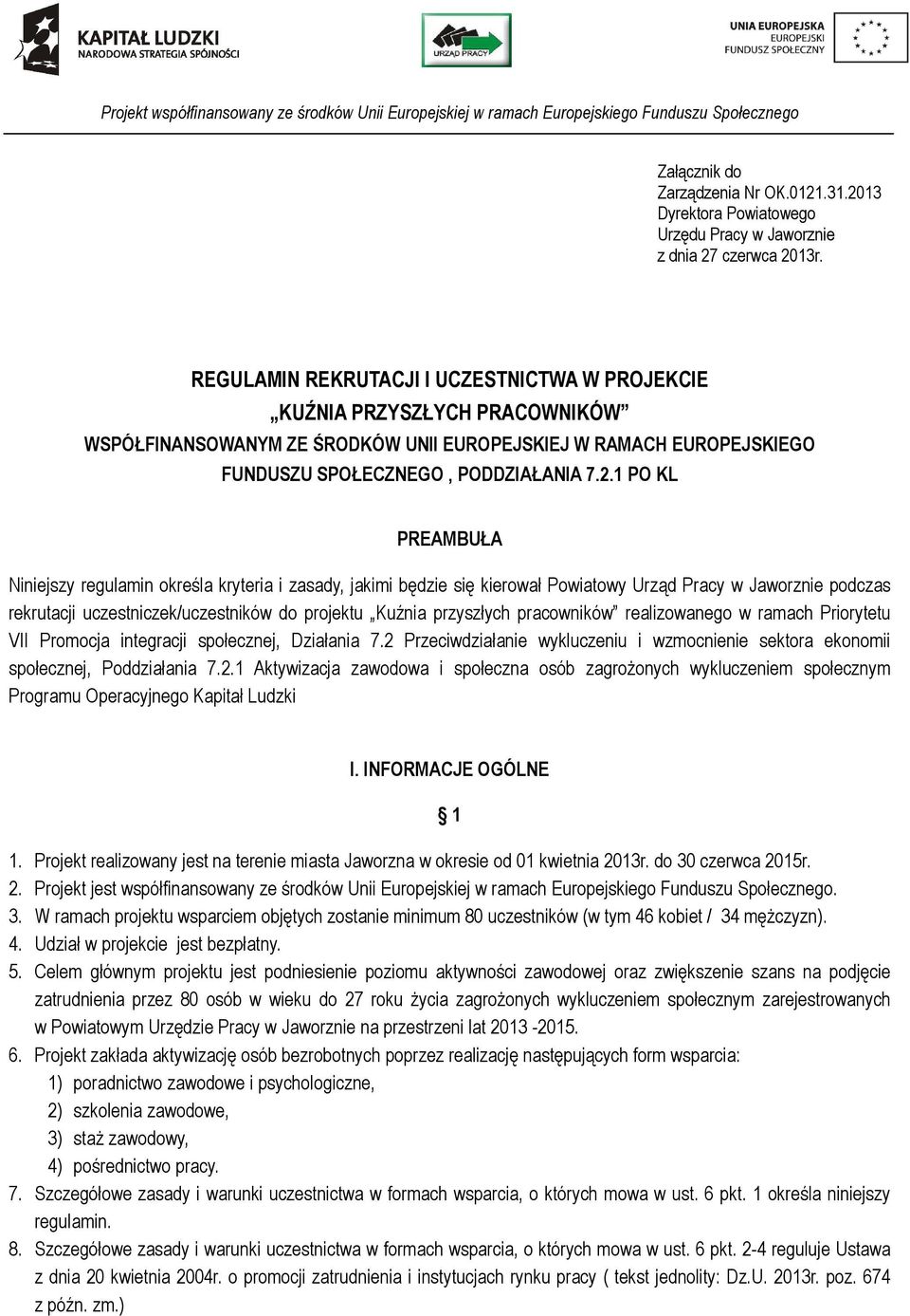 1 PO KL PREAMBUŁA Niniejszy regulamin określa kryteria i zasady, jakimi będzie się kierował Powiatowy Urząd Pracy w Jaworznie podczas rekrutacji uczestniczek/uczestników do projektu Kuźnia przyszłych