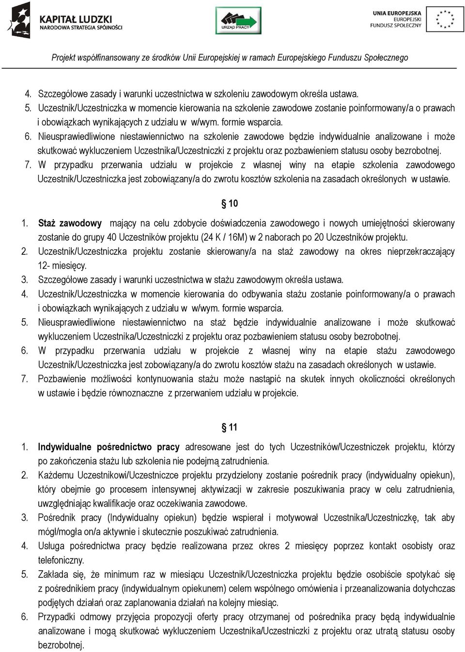 Nieusprawiedliwione niestawiennictwo na szkolenie zawodowe będzie indywidualnie analizowane i może skutkować wykluczeniem Uczestnika/Uczestniczki z projektu oraz pozbawieniem statusu osoby