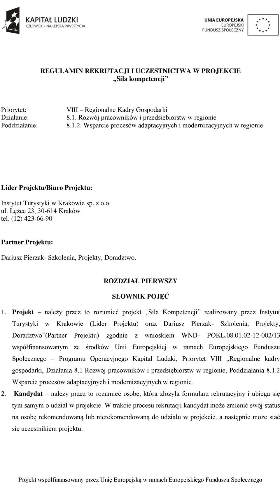 (12) 423-66-90 Partner Projektu: Dariusz Pierzak- Szkolenia, Projekty, Doradztwo. ROZDZIAŁ PIERWSZY SŁOWNIK POJĘĆ 1.