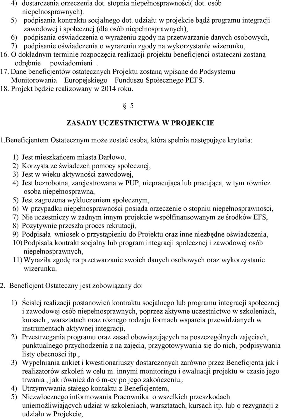 oświadczenia o wyrażeniu zgody na wykorzystanie wizerunku, 16. O dokładnym terminie rozpoczęcia realizacji projektu beneficjenci ostateczni zostaną odrębnie powiadomieni. 17.