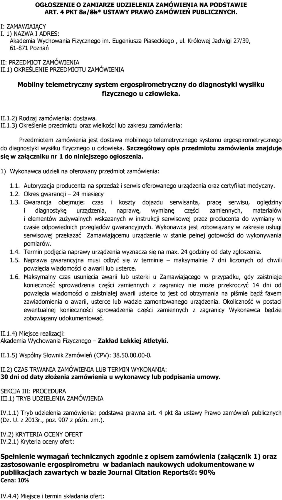 1) OKREŚLENIE PRZEDMIOTU ZAMÓWIENIA Mobilny telemetryczny system ergospirometryczny do diagnostyki wysiłku fizycznego u człowieka. II.1.2) Rodzaj zamówienia: dostawa. II.1.3) Określenie przedmiotu