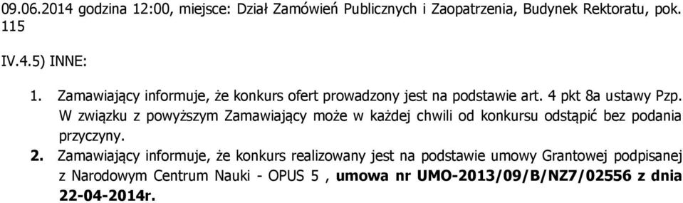 W związku z powyższym Zamawiający może w każdej chwili od konkursu odstąpić bez podania przyczyny. 2.