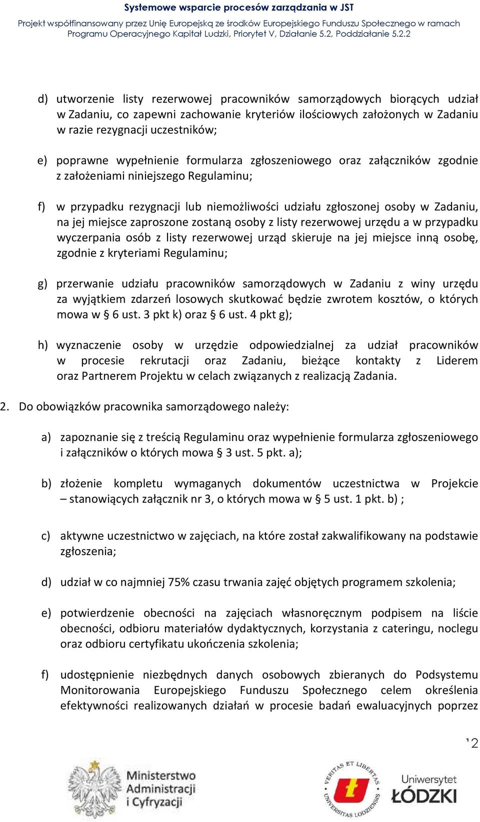 zaproszone zostaną osoby z listy rezerwowej urzędu a w przypadku wyczerpania osób z listy rezerwowej urząd skieruje na jej miejsce inną osobę, zgodnie z kryteriami Regulaminu; g) przerwanie udziału