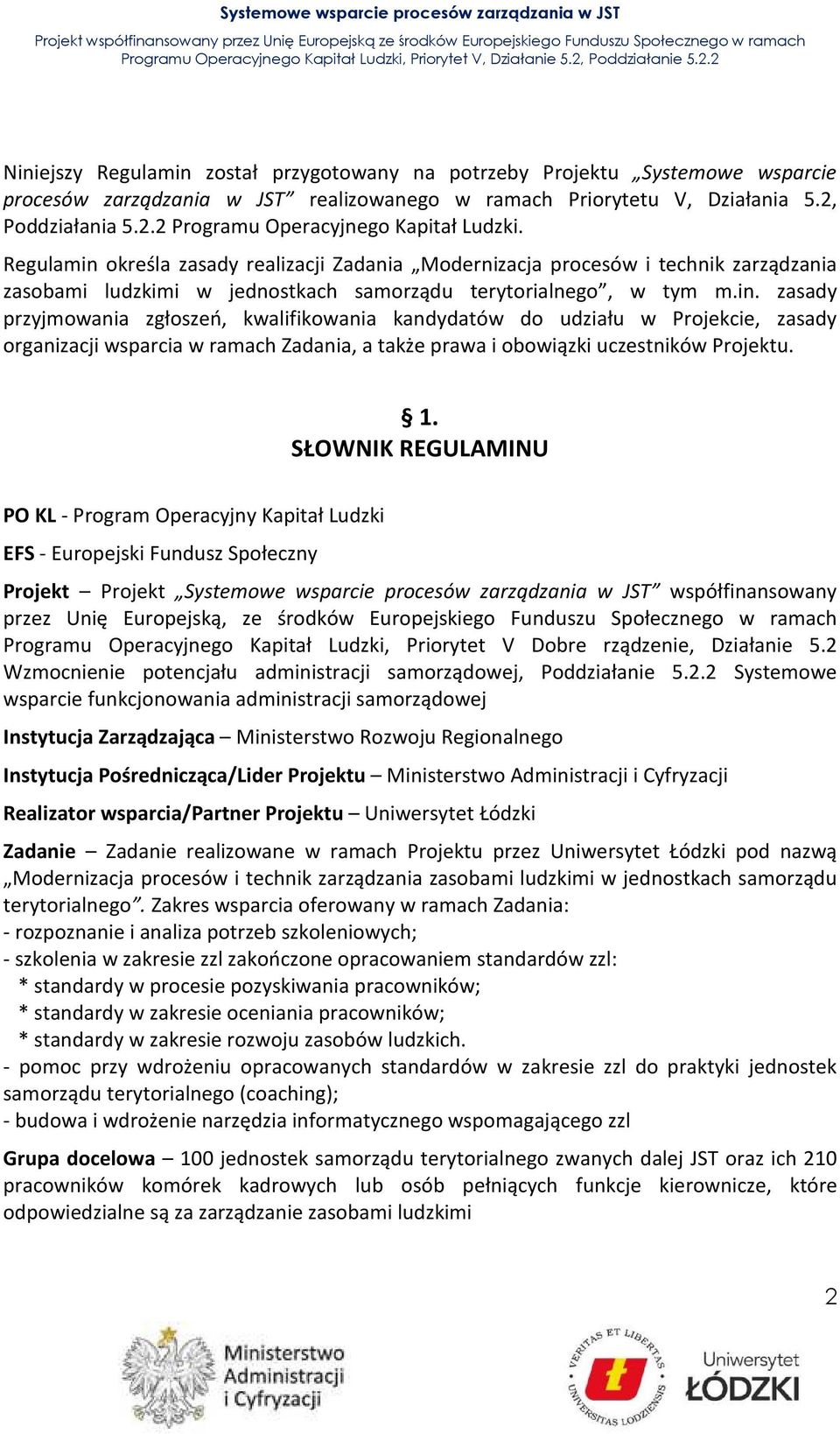 1. SŁOWNIK REGULAMINU PO KL - Program Operacyjny Kapitał Ludzki EFS - Europejski Fundusz Społeczny Projekt Projekt Systemowe wsparcie procesów zarządzania w JST współfinansowany przez Unię