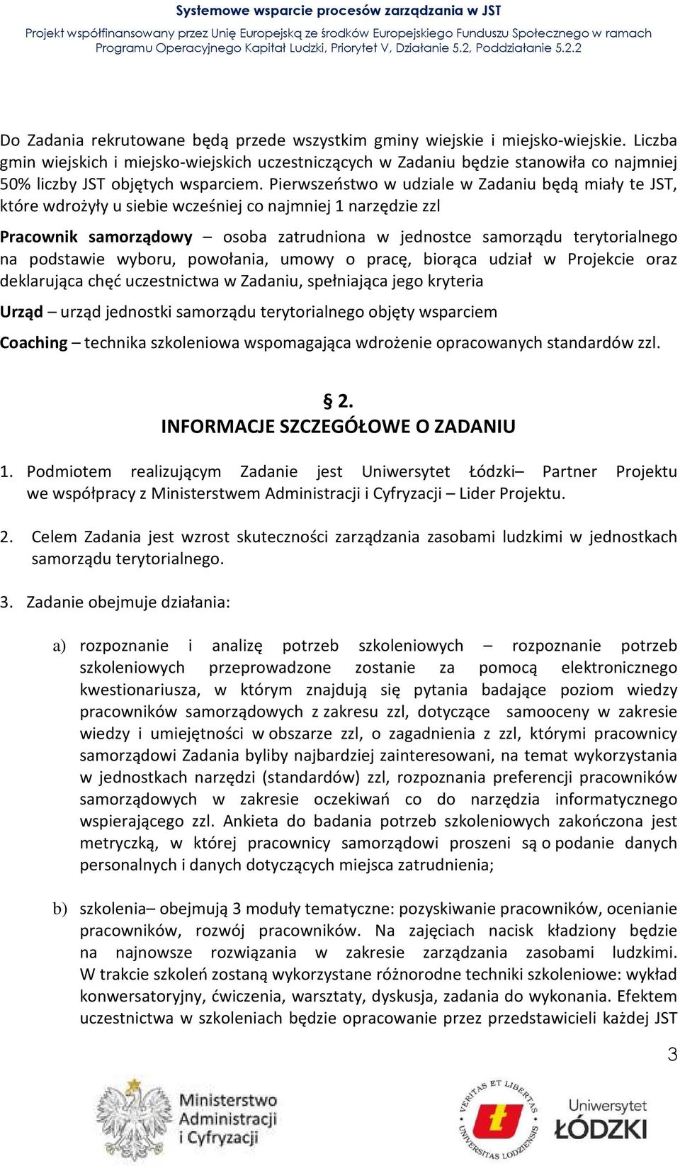 Pierwszeństwo w udziale w Zadaniu będą miały te JST, które wdrożyły u siebie wcześniej co najmniej 1 narzędzie zzl Pracownik samorządowy osoba zatrudniona w jednostce samorządu terytorialnego na