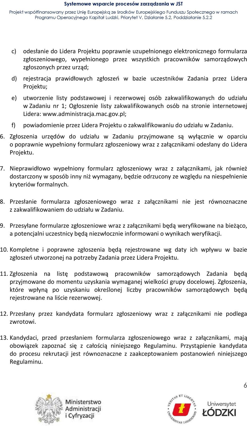 zakwalifikowanych osób na stronie internetowej Lidera: www.administracja.mac.gov.pl; f) powiadomienie przez Lidera Projektu o zakwalifikowaniu do udziału w Zadaniu. 6.