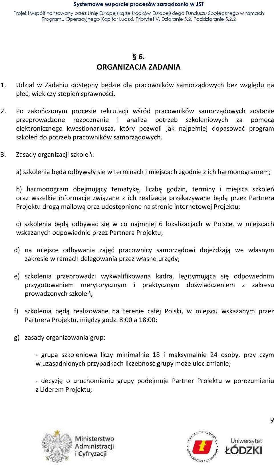 najpełniej dopasować program szkoleń do potrzeb pracowników samorządowych. 3.