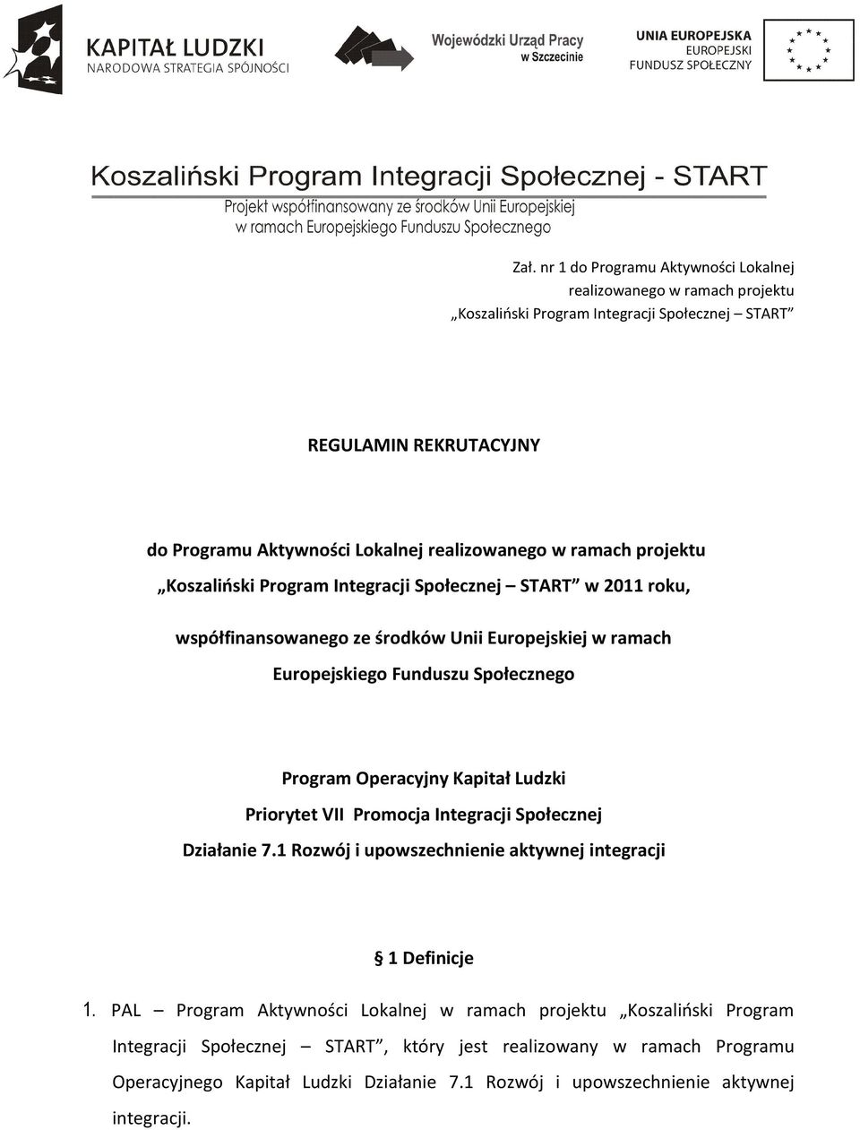 Program Operacyjny Kapitał Ludzki Priorytet VII Promocja Integracji Społecznej Działanie 7.1 Rozwój i upowszechnienie aktywnej integracji 1 Definicje 1.