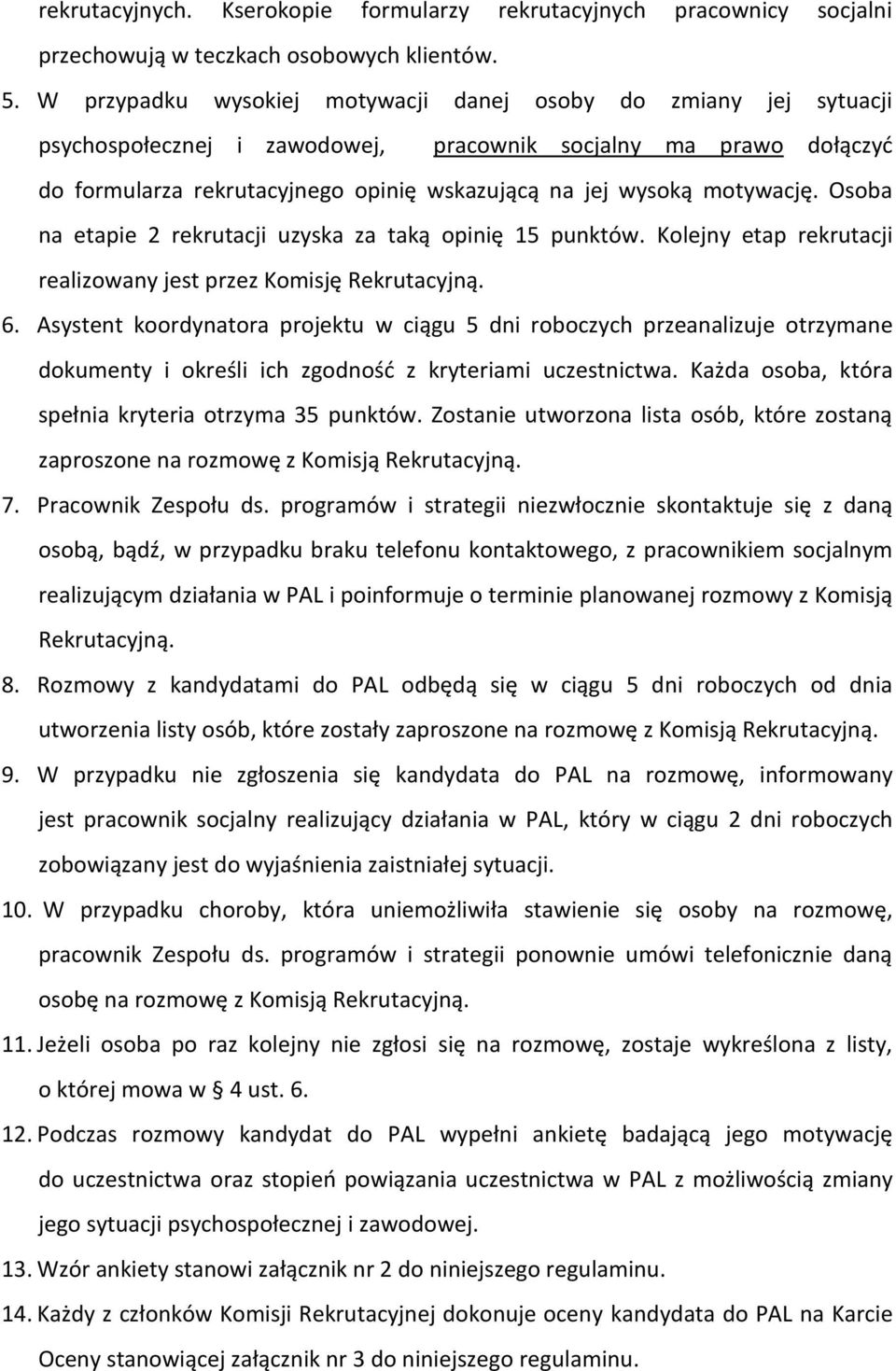 motywację. Osoba na etapie 2 rekrutacji uzyska za taką opinię 15 punktów. Kolejny etap rekrutacji realizowany jest przez Komisję Rekrutacyjną. 6.