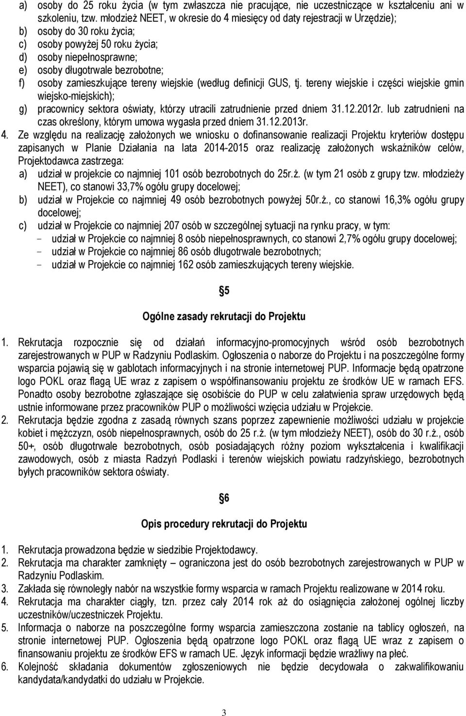 zamieszkujące tereny wiejskie (według definicji GUS, tj. tereny wiejskie i części wiejskie gmin wiejsko-miejskich); g) pracownicy sektora oświaty, którzy utracili zatrudnienie przed dniem 31.12.2012r.