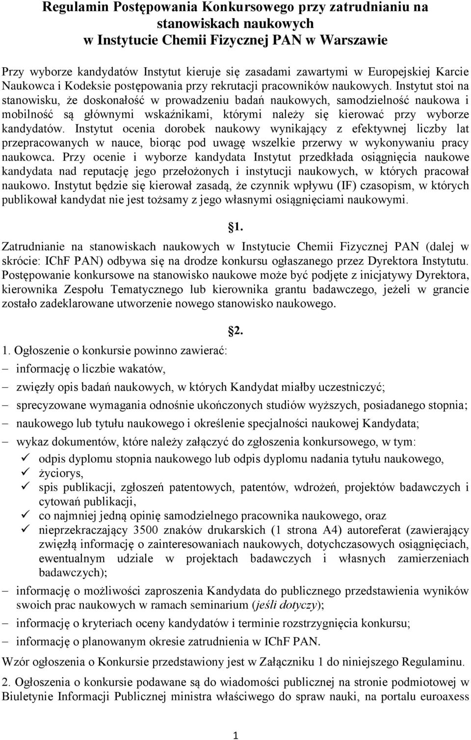 Instytut stoi na stanowisku, że doskonałość w prowadzeniu badań naukowych, samodzielność naukowa i mobilność są głównymi wskaźnikami, którymi należy się kierować przy wyborze kandydatów.