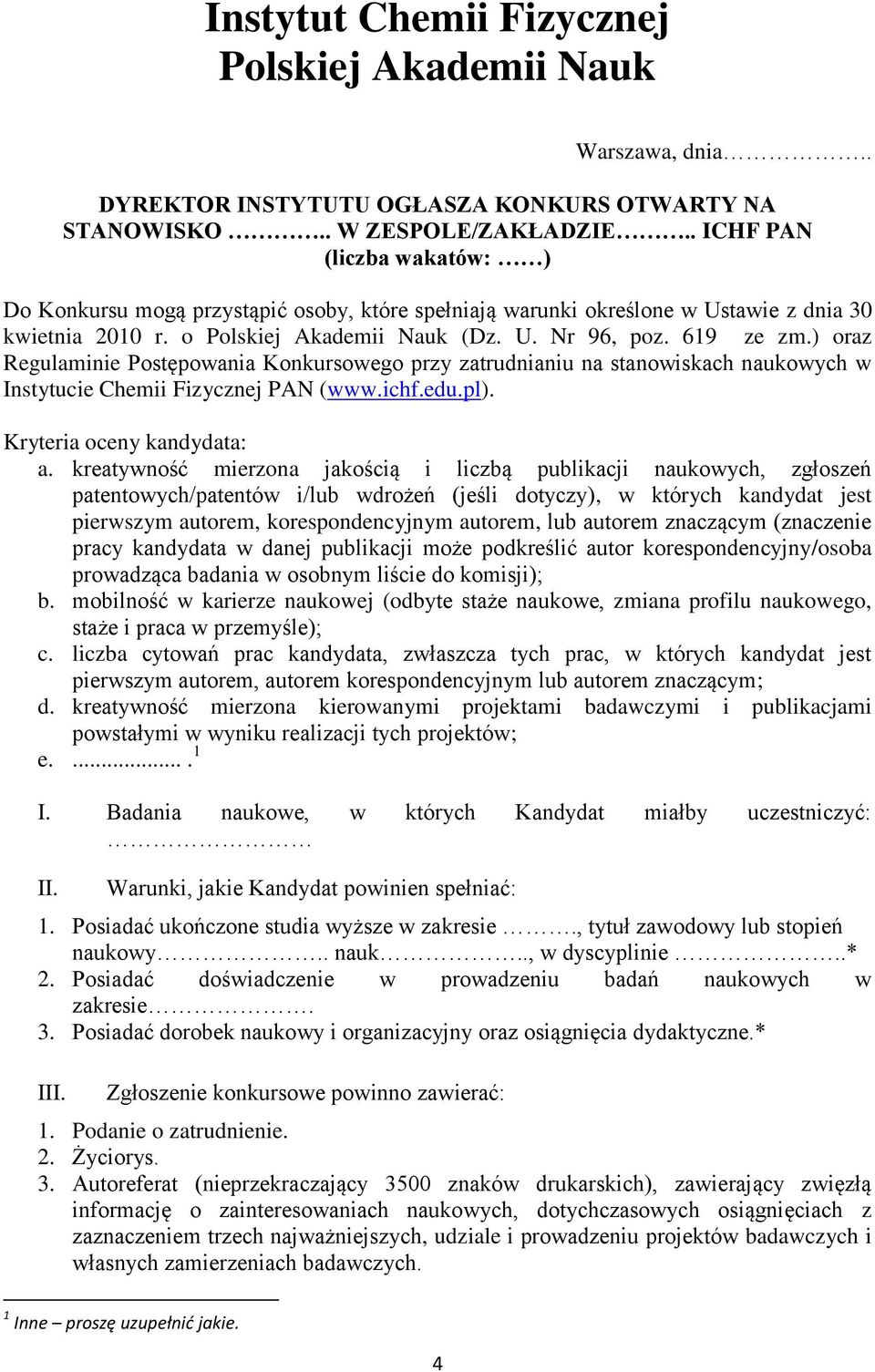 ) oraz Regulaminie Postępowania Konkursowego przy zatrudnianiu na stanowiskach naukowych w Instytucie Chemii Fizycznej PAN (www.ichf.edu.pl). Kryteria oceny kandydata: a.