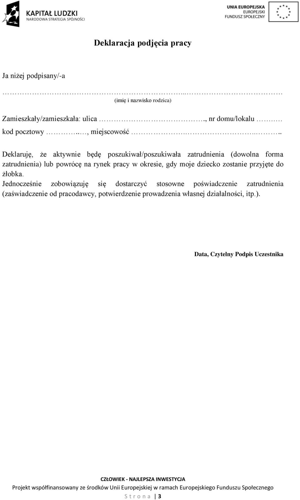 .... Deklaruję, że aktywnie będę poszukiwał/poszukiwała zatrudnienia (dowolna forma zatrudnienia) lub powrócę na rynek pracy w