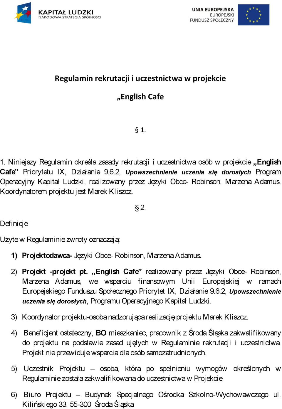 Definicje Użyte w Regulaminie zwroty oznaczają: 2. 1) Projektodawca- Języki Obce- Robinson, Marzena Adamus. 2) Projekt -projekt pt.