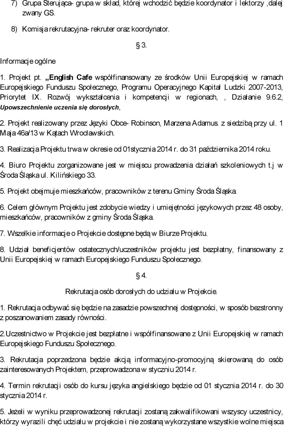 Rozwój wykształcenia i kompetencji w regionach,, Działanie 9.6.2, Upowszechnienie uczenia się dorosłych, 2. Projekt realizowany przez Języki Obce- Robinson, Marzena Adamus. z siedzibą przy ul.