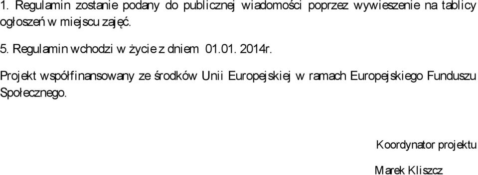 Regulamin wchodzi w życie z dniem 01.01. 2014r.