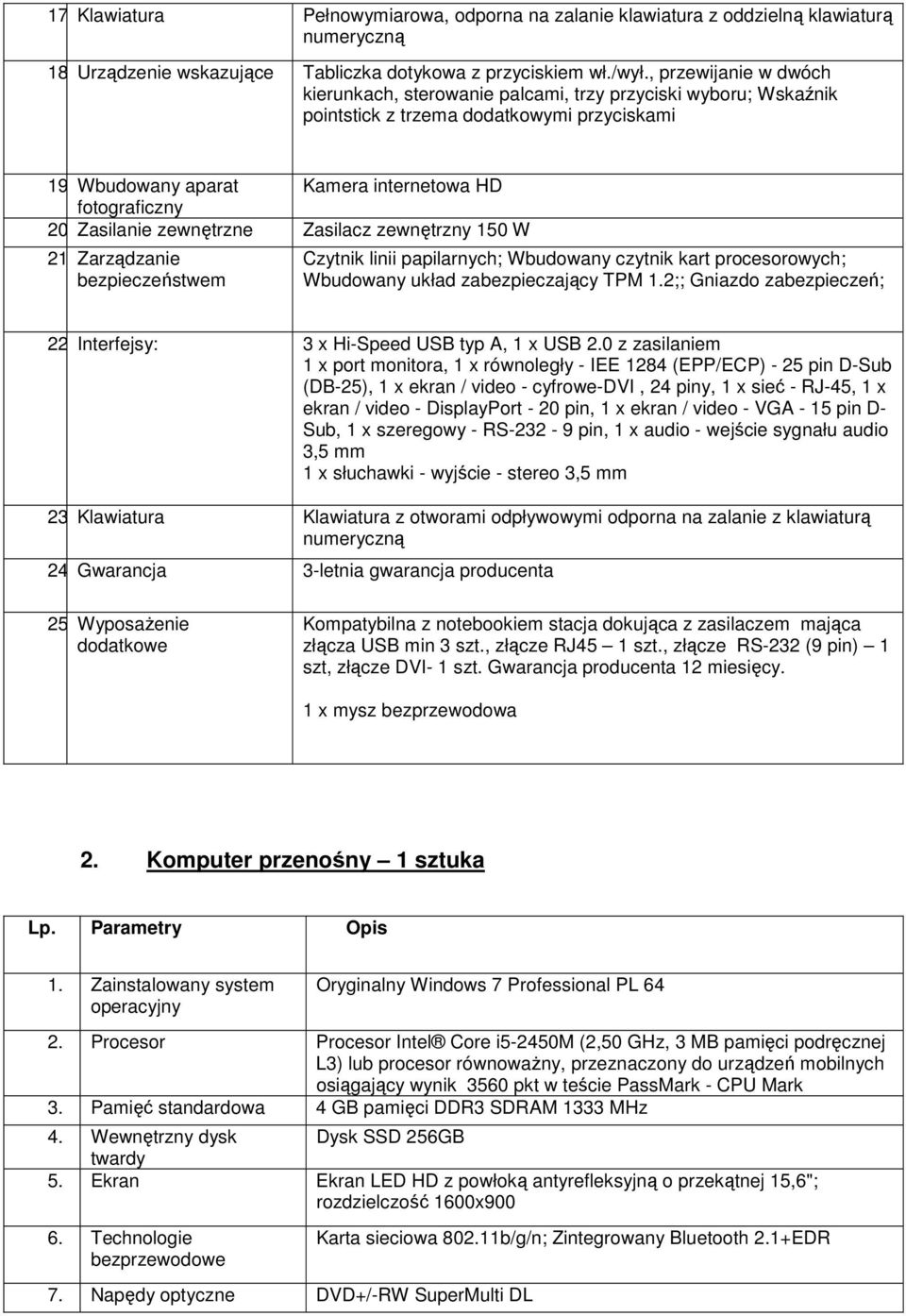 Zasilanie zewnętrzne Zasilacz zewnętrzny 150 W 21. Zarządzanie bezpieczeństwem Czytnik linii papilarnych; Wbudowany czytnik kart procesorowych; Wbudowany układ zabezpieczający TPM 1.