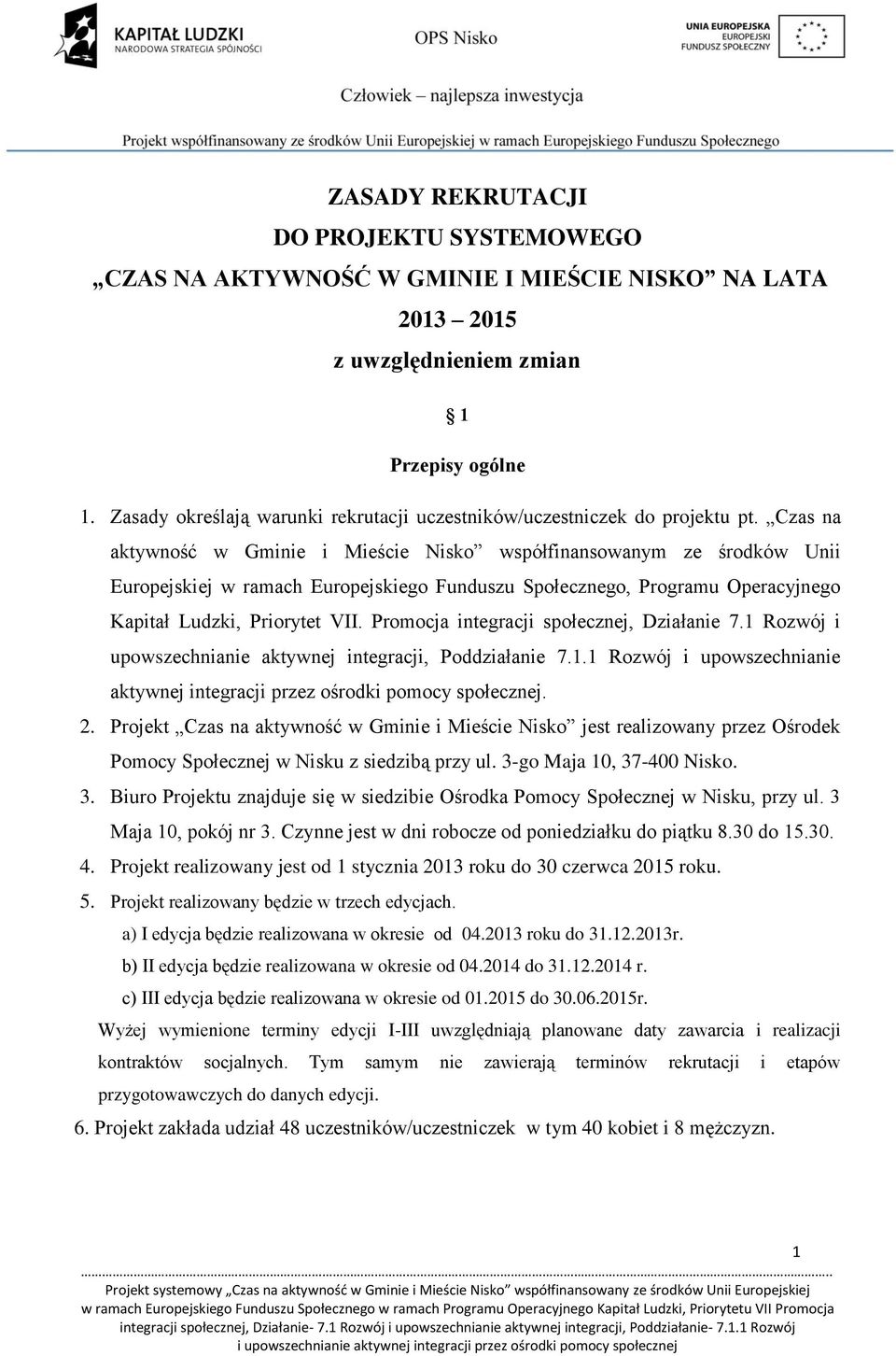 Czas na aktywność w Gminie i Mieście Nisko współfinansowanym ze środków Unii Europejskiej w ramach Europejskiego Funduszu Społecznego, Programu Operacyjnego Kapitał Ludzki, Priorytet VII.