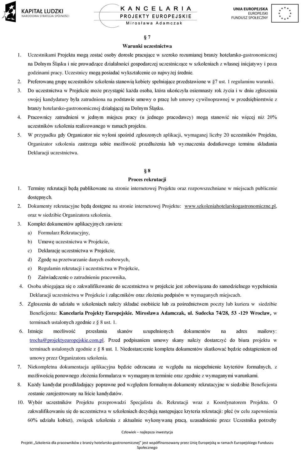 szkoleniach z własnej inicjatywy i poza godzinami pracy. Uczestnicy mogą posiadać wykształcenie co najwyżej średnie. 2.