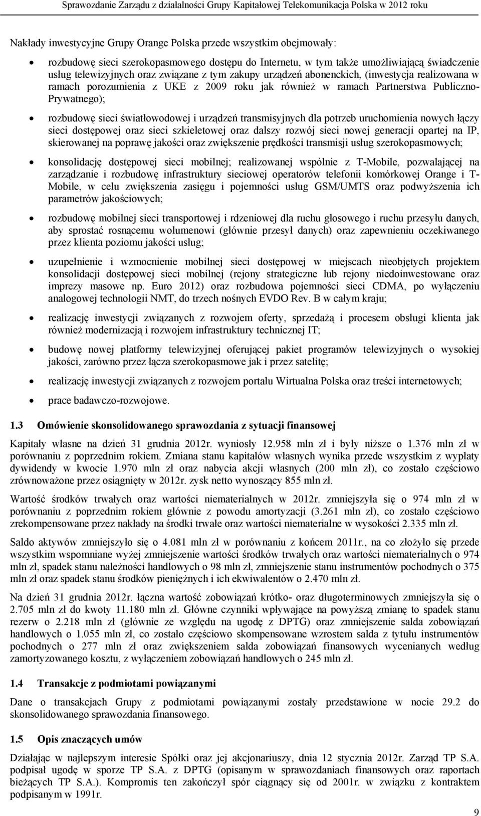 transmisyjnych dla potrzeb uruchomienia nowych łączy sieci dostępowej oraz sieci szkieletowej oraz dalszy rozwój sieci nowej generacji opartej na IP, skierowanej na poprawę jakości oraz zwiększenie