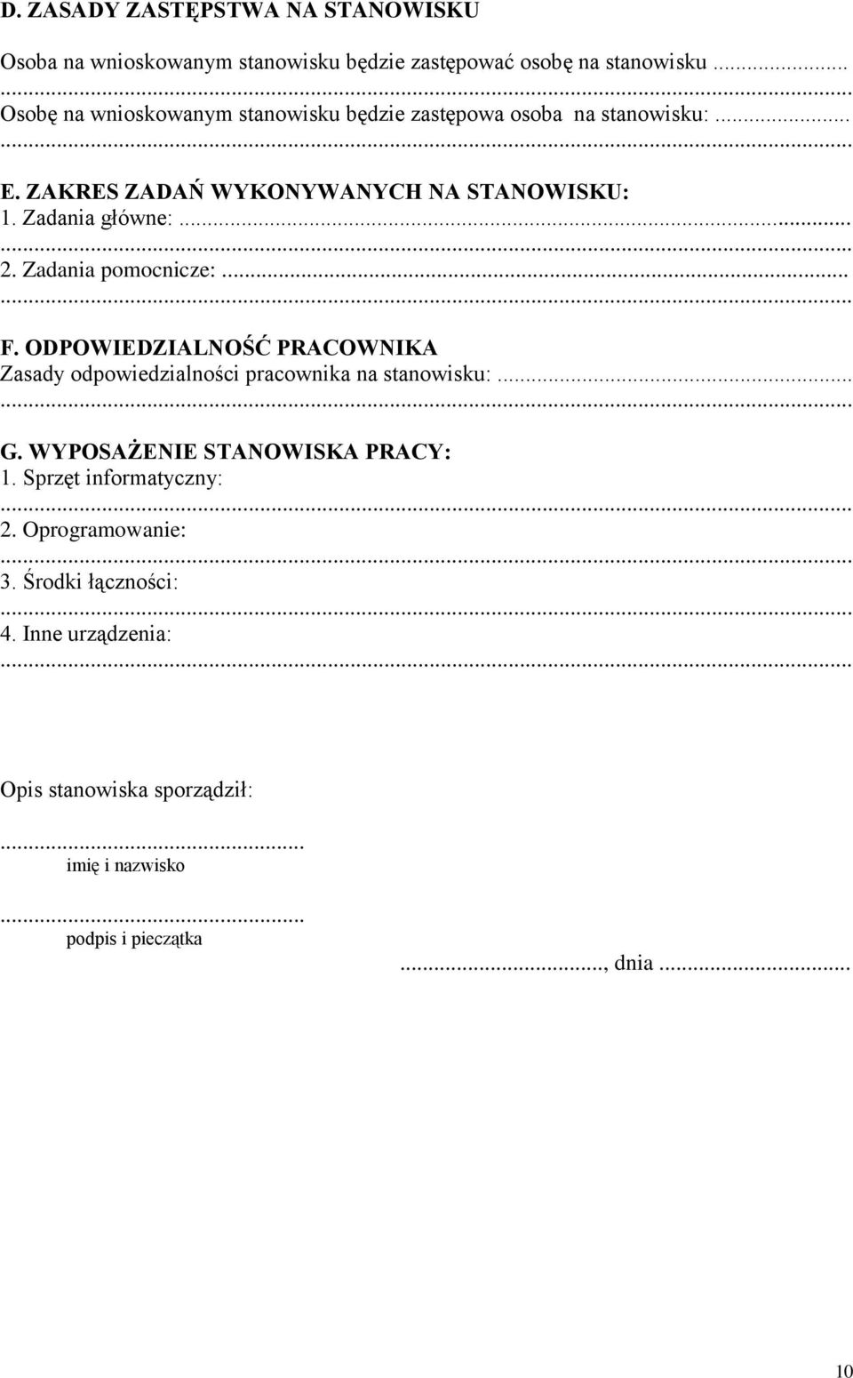 .. 2. Zadania pomocnicze:... F. ODPOWIEDZIALNOŚĆ PRACOWNIKA Zasady odpowiedzialności pracownika na stanowisku:... G.