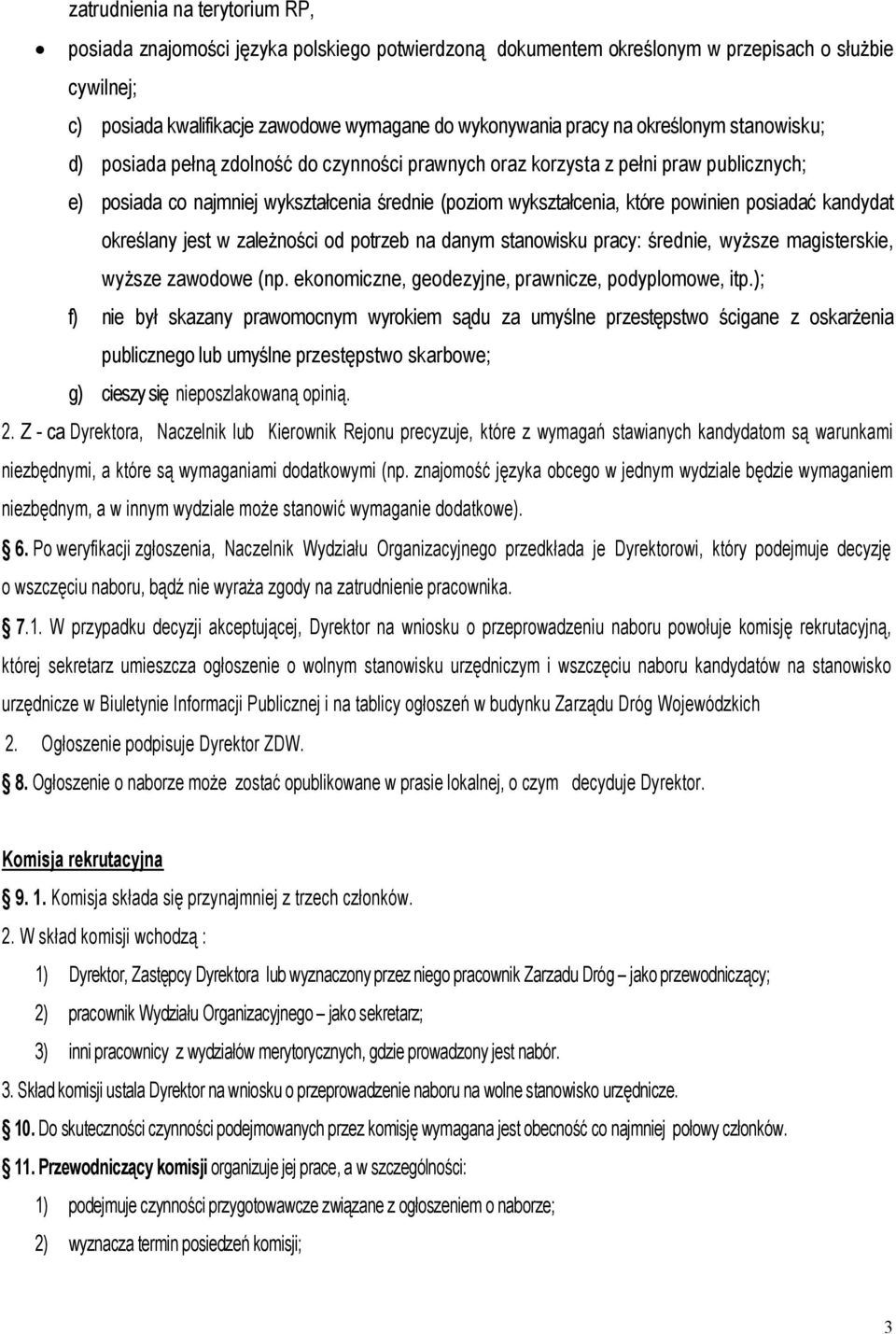 posiadać kandydat określany jest w zależności od potrzeb na danym stanowisku pracy: średnie, wyższe magisterskie, wyższe zawodowe (np. ekonomiczne, geodezyjne, prawnicze, podyplomowe, itp.