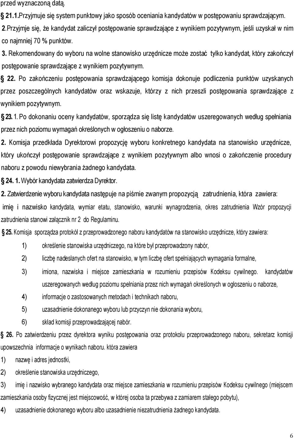 Po zakończeniu postępowania sprawdzającego komisja dokonuje podliczenia punktów uzyskanych przez poszczególnych kandydatów oraz wskazuje, którzy z nich przeszli postępowania sprawdzające z wynikiem