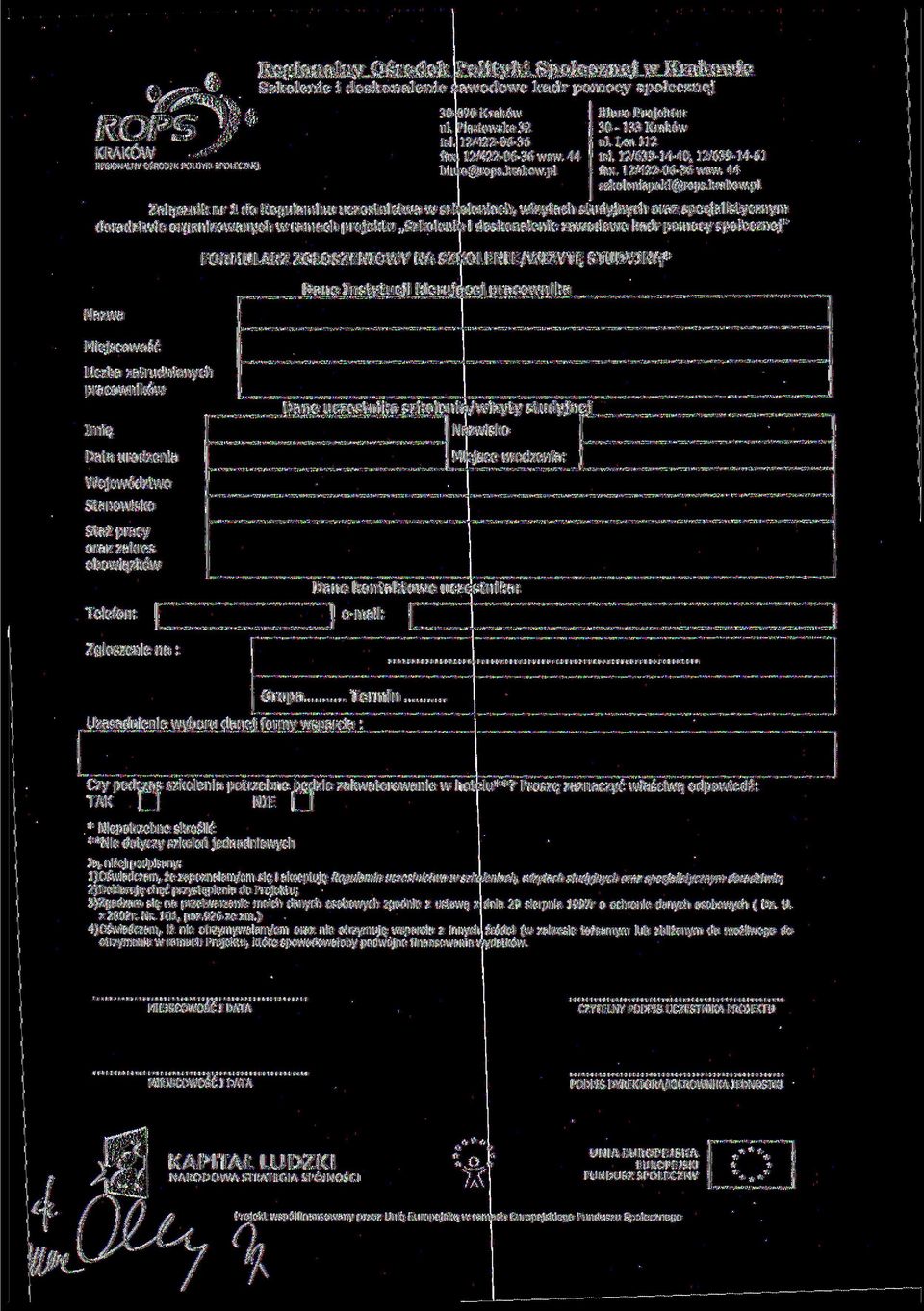 Dane Instytucji kierującej pracownika Nazwa Miejscowość Liczba zatrudnionych pracowników Dane uczestnika szkolenia/wizyty studyjnej Imię Nazwisko Data urodzenia Miejsce urodzenia: Województwo