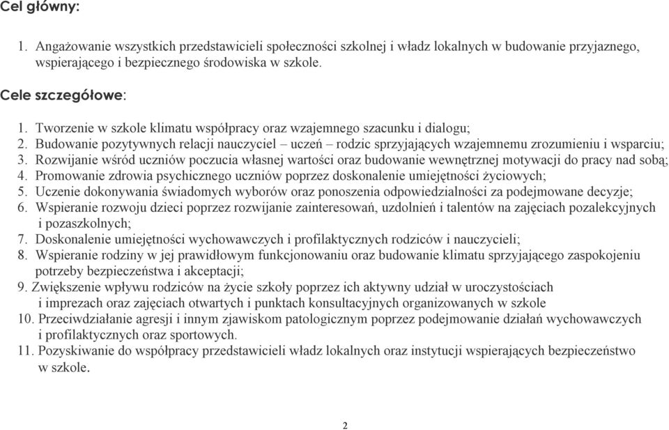 Rozwijanie wśród uczniów poczucia własnej wartości oraz budowanie wewnętrznej motywacji do pracy nad sobą; 4. Promowanie zdrowia psychicznego uczniów poprzez doskonalenie umiejętności życiowych; 5.