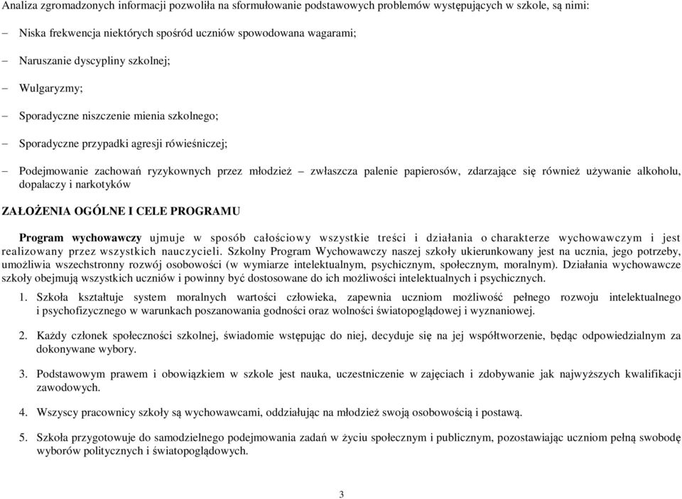 papierosów, zdarzające się również używanie alkoholu, dopalaczy i narkotyków ZAŁOŻENIA OGÓLNE I CELE PROGRAMU Program wychowawczy ujmuje w sposób całościowy wszystkie treści i działania o charakterze