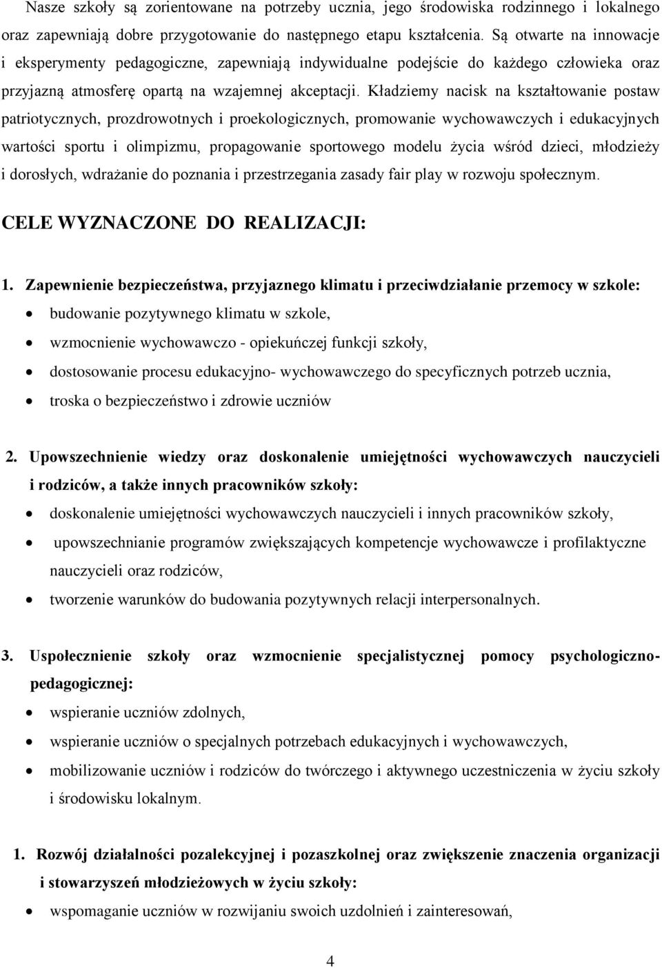 Kładziemy nacisk na kształtowanie postaw patriotycznych, prozdrowotnych i proekologicznych, promowanie wychowawczych i edukacyjnych wartości sportu i olimpizmu, propagowanie sportowego modelu życia