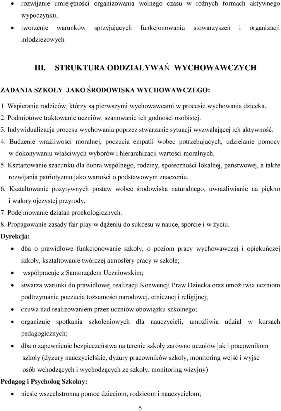 Podmiotowe traktowanie uczniów, szanowanie ich godności osobistej. 3. Indywidualizacja procesu wychowania poprzez stwarzanie sytuacji wyzwalającej ich aktywność. 4.