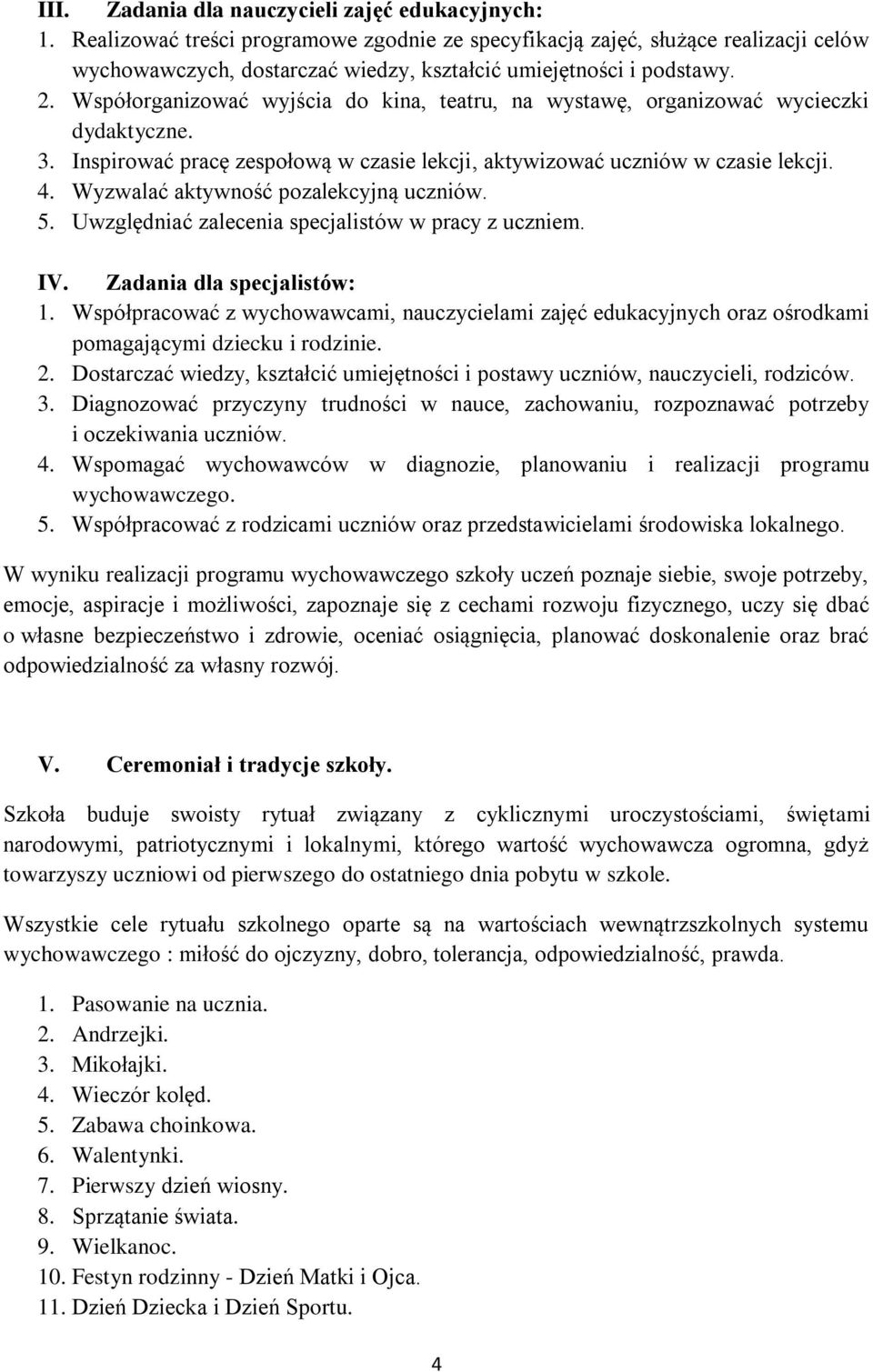 Współorganizować wyjścia do kina, teatru, na wystawę, organizować wycieczki dydaktyczne. 3. Inspirować pracę zespołową w czasie lekcji, aktywizować uczniów w czasie lekcji. 4.