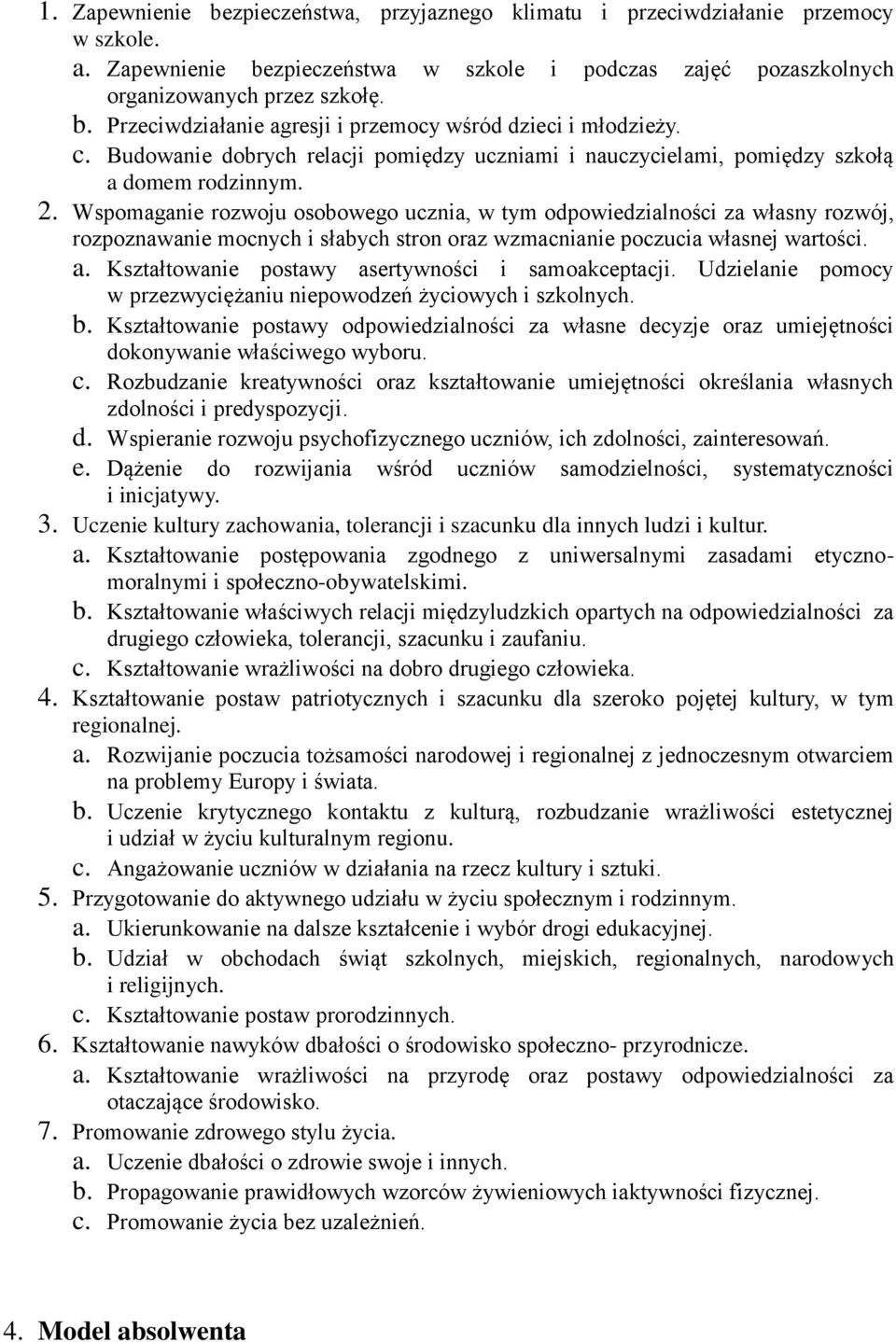 Wspomaganie rozwoju osobowego ucznia, w tym odpowiedzialności za własny rozwój, rozpoznawanie mocnych i słabych stron oraz wzmacnianie poczucia własnej wartości. a.