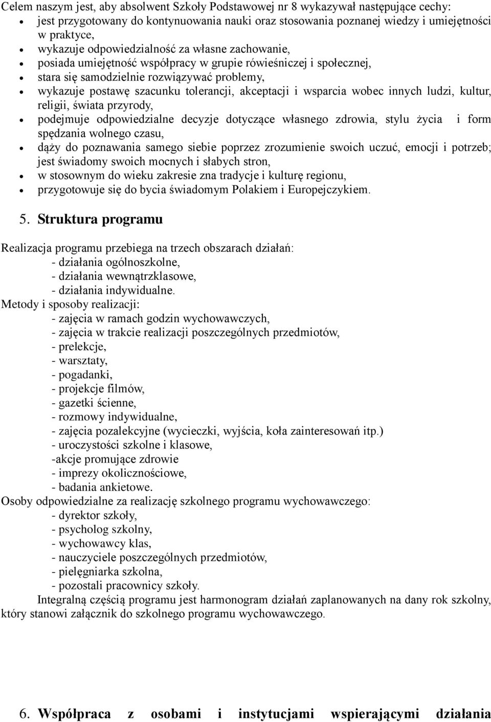 i wsparcia wobec innych ludzi, kultur, religii, świata przyrody, podejmuje odpowiedzialne decyzje dotyczące własnego zdrowia, stylu życia i form spędzania wolnego czasu, dąży do poznawania samego