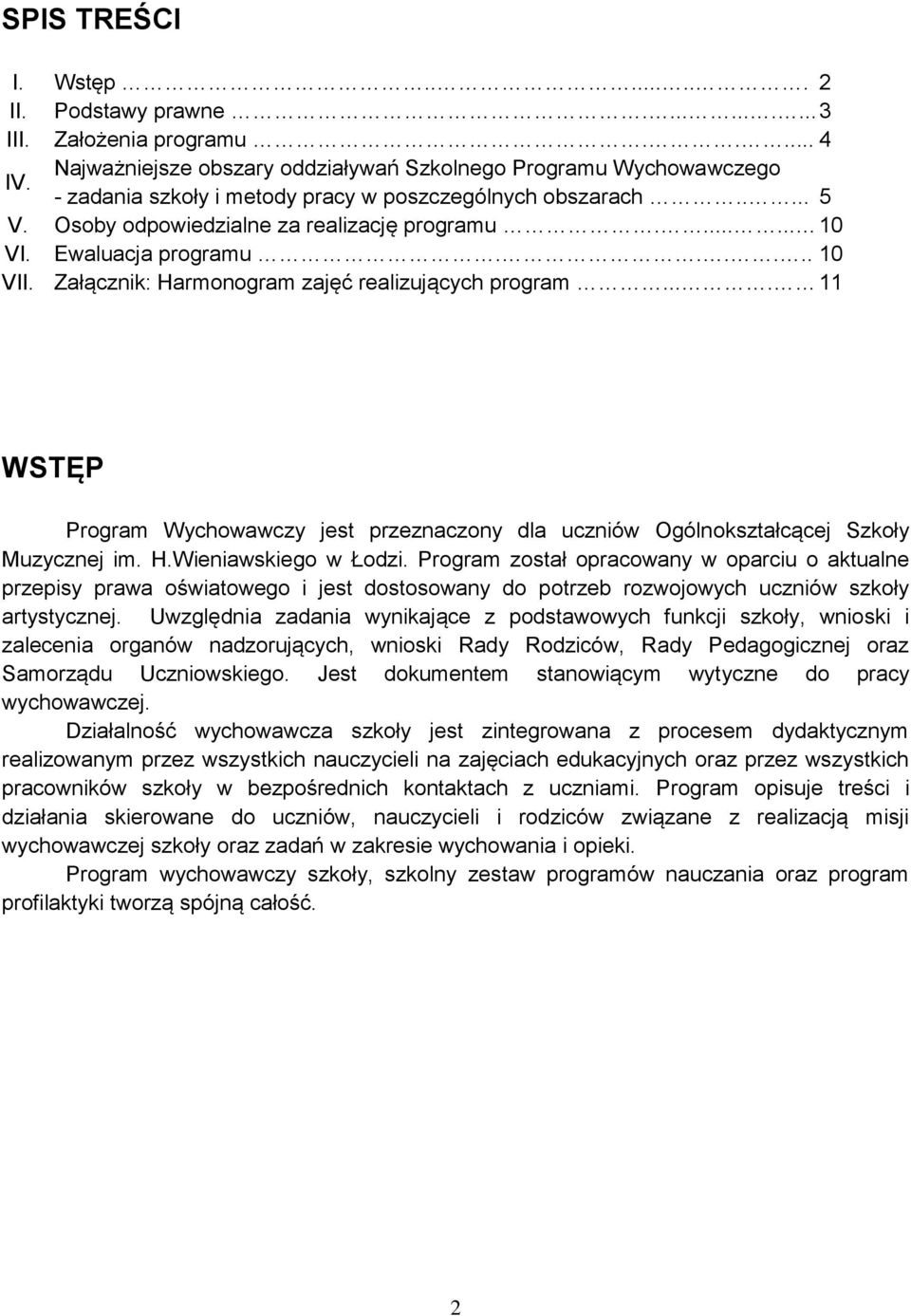 Ewaluacja programu...... 10 VII. Załącznik: Harmonogram zajęć realizujących program.... 11 WSTĘP Program Wychowawczy jest przeznaczony dla uczniów Ogólnokształcącej Szkoły Muzycznej im. H.Wieniawskiego w Łodzi.