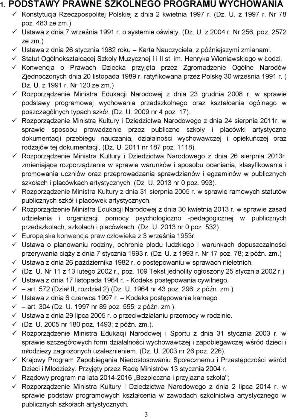 Henryka Wieniawskiego w Łodzi. Konwencja o Prawach Dziecka przyjęta przez Zgromadzenie Ogólne Narodów Zjednoczonych dnia 20 listopada 1989 r. ratyfikowana przez Polskę 30 września 1991 r. ( Dz. U.