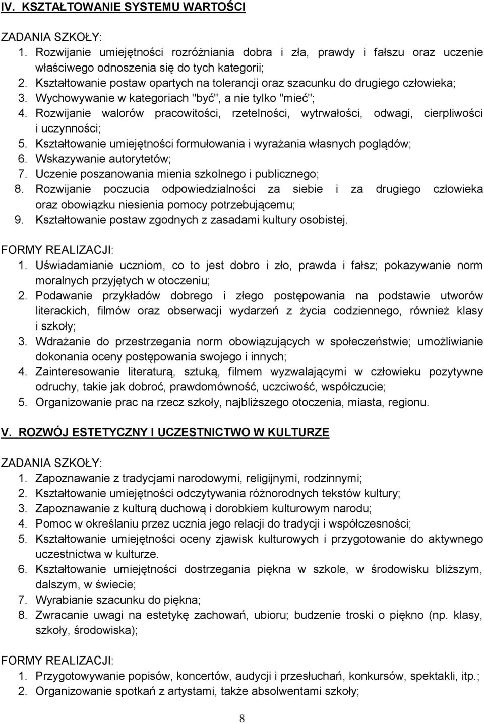 Rozwijanie walorów pracowitości, rzetelności, wytrwałości, odwagi, cierpliwości i uczynności; 5. Kształtowanie umiejętności formułowania i wyrażania własnych poglądów; 6. Wskazywanie autorytetów; 7.