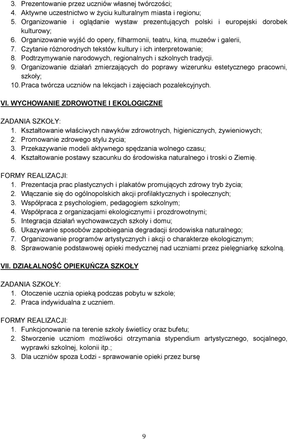 Czytanie różnorodnych tekstów kultury i ich interpretowanie; 8. Podtrzymywanie narodowych, regionalnych i szkolnych tradycji. 9.