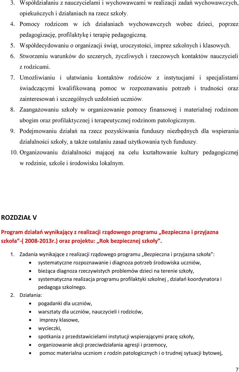 Współdecydowaniu o organizacji świąt, uroczystości, imprez szkolnych i klasowych. 6. Stworzeniu warunków do szczerych, życzliwych i rzeczowych kontaktów nauczycieli z rodzicami. 7.